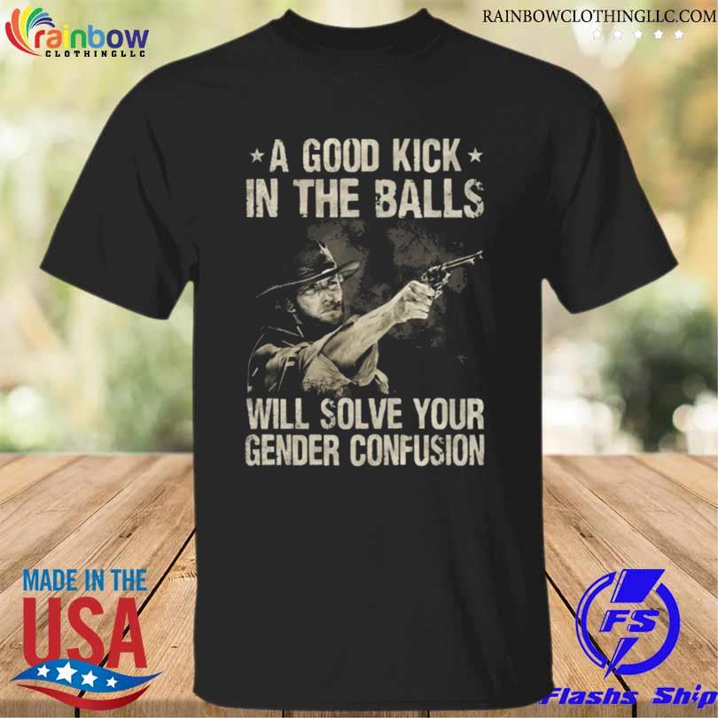 Clint eastwood a good kick in the balls will solve your gender ...